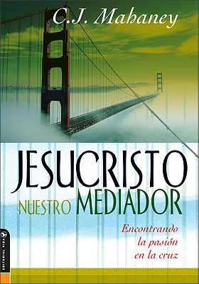 Christ Our Mediator: Finding Passion at the Cross (LifeChange Books)
