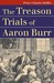 The Treason Trials of Aaron Burr by Peter Charles Hoffer