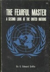 The Fearful Master A Second Look At The United Nations By G Edward Griffin