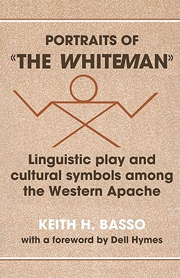 Portraits of The Whiteman: Linguistic Play and Cultural Symbols Among the Western Apache