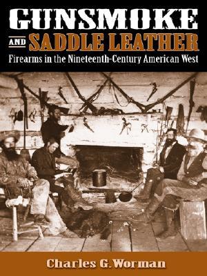 Firearms in the Nineteenth-Century American West  - Charles G. Worman
