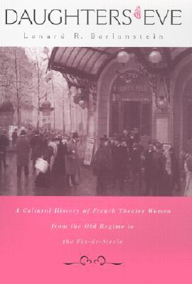 Daughters of Eve: A Cultural History of French Theater Women from the Old Regime to the Fin de Siecle Descargar libros en línea pdf