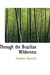 Through the Brazilian Wilderness by Theodore Roosevelt