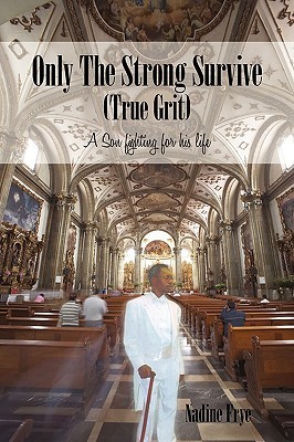 only-the-strong-survive-true-grit-a-son-fighting-for-his-life
