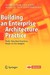 Building an Enterprise Architecture Practice: Tools, Tips, Best Practices, Ready-To-Use Insights