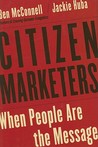 Citizen Marketers: When People Are the Message Citizen Marketers: When People Are the Message