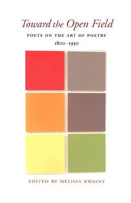 toward-the-open-field-poets-on-the-art-of-poetry-1800-1950