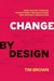 Change by Design: How Design Thinking Transforms Organizations and Inspires Innovation
