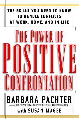the-power-of-positive-confrontation-the-skills-you-need-to-know-to-handle-conflicts-at-work-at-home-and-in-life