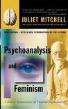Psychoanalysis And Feminism: A Radical Reassessment Of Freudian Psychoanalysis
