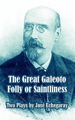 the-great-galeoto-folly-or-saintliness-two-plays