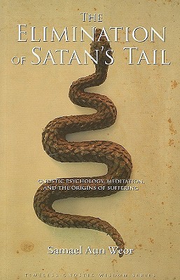 Descargue el libro electrónico gratuito Elimination of Satan's Tail: Gnostic Psychology, Meditation, and the Origins of Suffering