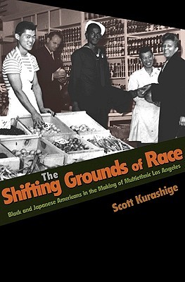 the-shifting-grounds-of-race-black-and-japanese-americans-in-the-making-of-multiethnic-los-angeles