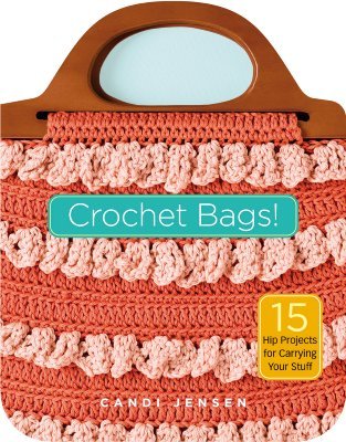 Crochet Bags 15 Hip Projects For Carrying Your Stuff By
