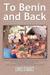 To Benin and Back Short Stories, Essays, and Reflections about Life in Benin as a Peace Corps Volunteer and the Subsequent Readjustment by Chris Starace