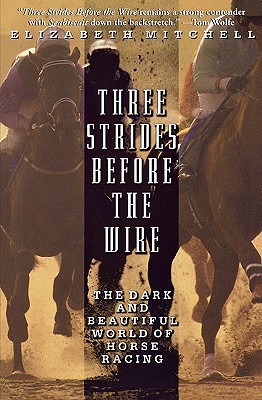 three-strides-before-the-wire-the-dark-and-beautiful-world-of-horse-racing