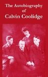The Autobiography of Calvin Coolidge The Autobiography of Calvin Coolidge