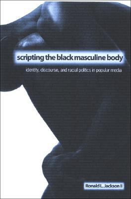 Scripting the Black Masculine Body: Identity, Discourse, and Racial Politics in Popular Media MOBI FB2 978-0791466261