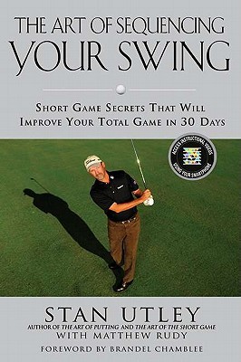 the-art-of-the-swing-short-game-swing-sequencing-secrets-that-will-improve-your-total-game-in-30-days