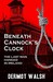 Beneath Cannock's Clock The Last Man Hanged in Ireland by Dermot Walsh