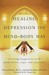 Healing Depression the Mind-Body Way Creating Happiness with Meditation, Yoga, and Ayurveda by Nancy Liebler