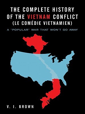 the-complete-history-of-the-vietnam-conflict-le-comedie-vietnamien-a-popular-war-that-won-t-go-away