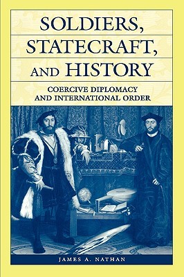 soldiers-statecraft-and-history-coercive-diplomacy-and-international-order