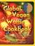 The Global Vegan Waffle Cookbook: 82 dairy-free, egg-free recipes for waffles & toppings, including gluten-free, easy, exotic, sweet, spicy, & savory