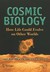 Cosmic Biology How Life Could Evolve On Other Worlds (Springer Praxis Books / Popular Astronomy) by Louis Neal Irwin