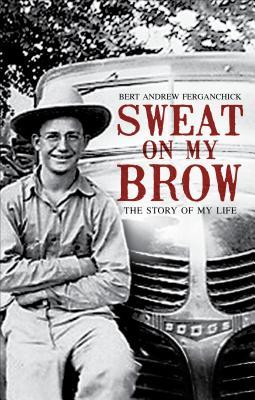 Sweat on My Brow: The Story of My Life