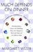 Much Depends on Dinner The Extraordinary History and Mythology, Allure and Obsessions, Perils and Taboos of an Ordinary Meal by Margaret Visser