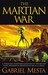 The Martian War A Thrilling Eyewitness Account of the Recent Invasion As Reported by Mr. H.G. Wells by Kevin J. Anderson
