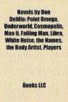 Novels by Don Delillo: Point Omega, Underworld, Cosmopolis, Mao Ii, Falling Man, Libra, White Noise, the Names, the Body Artist, Players
