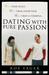 Dating with Pure Passion: More than Rules, More than Courtship, More than a Formula