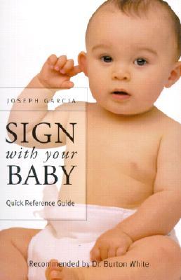 Sign with Your Baby: How to Communicate with Infants Before They Can Speak