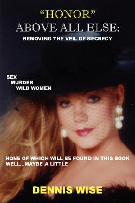 honor-above-all-else-removing-the-veil-of-secrecy