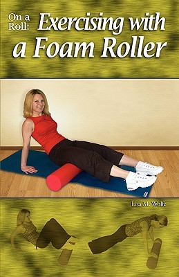 On a Roll: Exercising with a Foam Roller DJVU EPUB 978-1930546837 por Lisa M. Wolfe