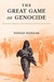 The Great Game of Genocide Imperialism, Nationalism, and the Destruction of the Ottoman Armenians by Donald Bloxham
