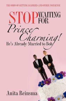 Stop Waiting for Prince Charming! Hes Already Married to Bob.