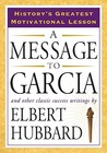 A Message to Garcia: And Other Classic Success Writings A Message to Garcia: And Other Classic Success Writings