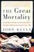 The Great Mortality An Intimate History of the Black Death, the Most Devastating Plague of All Time by John Kelly