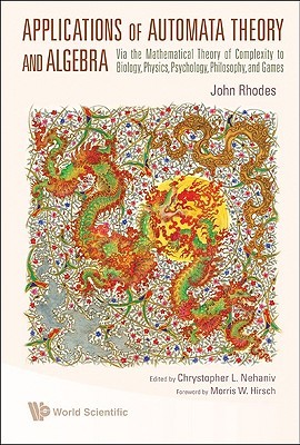 applications-of-automata-theory-and-algebra-via-the-mathematical-theory-of-complexity-to-biology-physics-psychology-philosophy-and-games