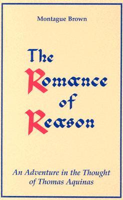 the-romance-of-reason-an-adventure-in-the-thought-of-thomas-aquinas