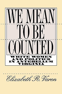We Mean to Be Counted: White Women and Politics in Antebellum Virginia FB2 TORRENT 978-0807846964