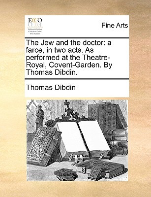 the-jew-and-the-doctor-a-farce-in-two-acts-as-performed-at-the-theatre-royal-covent-garden-by-thomas-dibdin