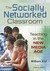 The Socially Networked Classroom: Teaching In The New Media Age