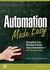 Automation Made Easy Everything You Wanted to Know About Automation-and Need to Ask by Peter G. Martin