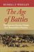 The Age of Battles The Quest for Decisive Warfare from Breitenfeld to Waterloo by Russell F. Weigley