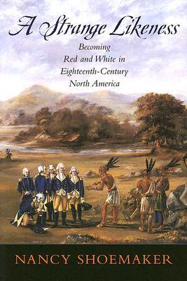 A Strange Likeness: Becoming Red and White in Eighteenth-Century North America 978-0195307108 DJVU PDF por Nancy Shoemaker
