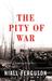 The Pity of War Explaining World War I by Niall Ferguson